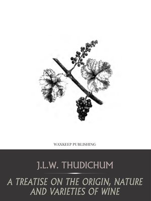 cover image of A Treatise on the Origin, Nature, and Varieties of Wine